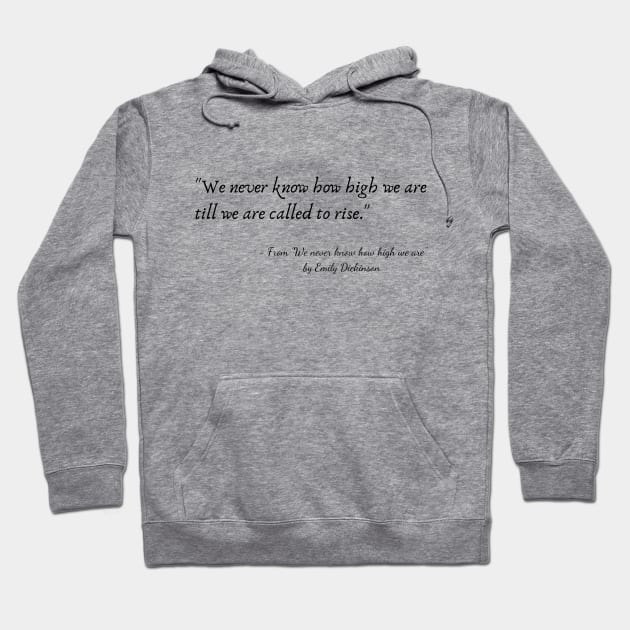 A Quote from "We never know how high we are" by Emily Dickinson Hoodie by Poemit
